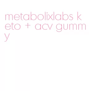 metabolixlabs keto + acv gummy