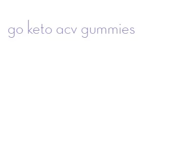 go keto acv gummies