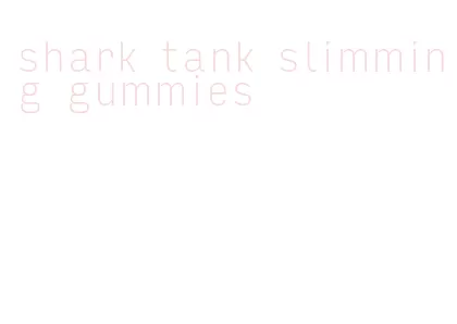 shark tank slimming gummies