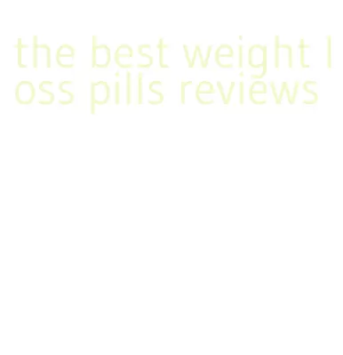 the best weight loss pills reviews
