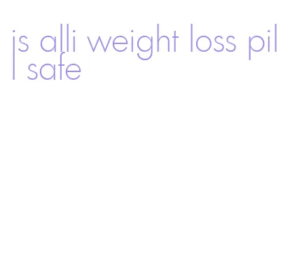 is alli weight loss pill safe