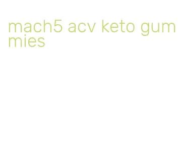 mach5 acv keto gummies