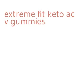 extreme fit keto acv gummies