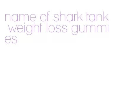name of shark tank weight loss gummies