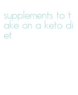 supplements to take on a keto diet