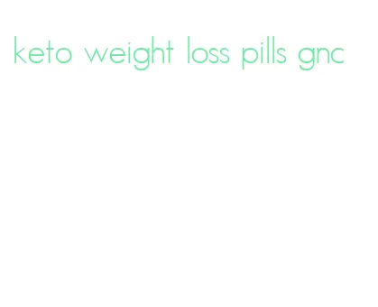 keto weight loss pills gnc