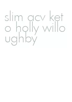 slim acv keto holly willoughby