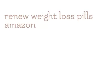 renew weight loss pills amazon