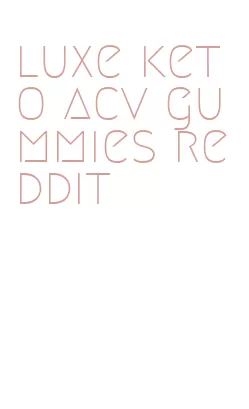luxe keto acv gummies reddit