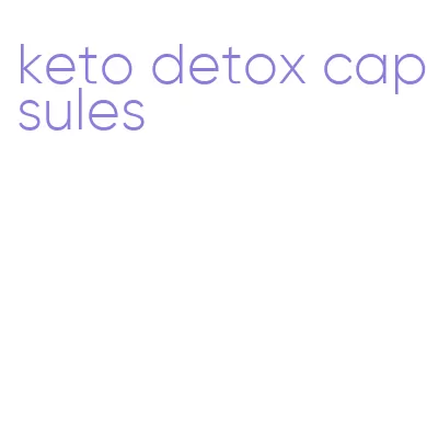 keto detox capsules