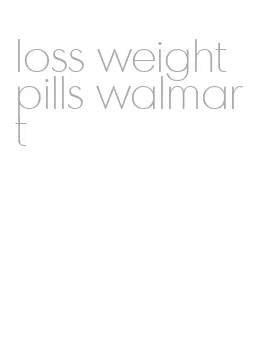 loss weight pills walmart