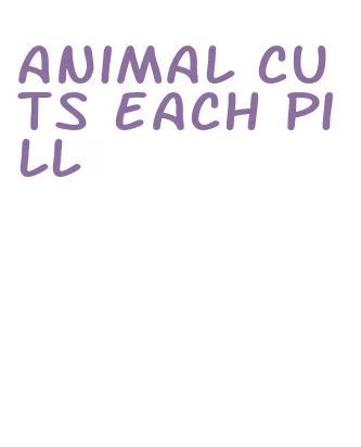 animal cuts each pill