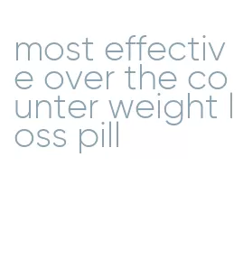 most effective over the counter weight loss pill