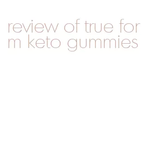 review of true form keto gummies