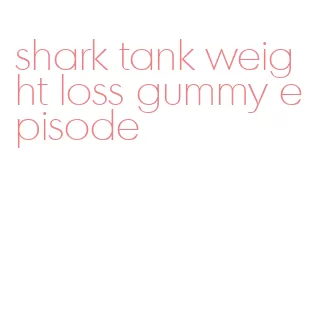 shark tank weight loss gummy episode