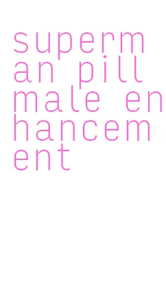 superman pill male enhancement