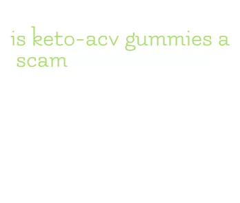 is keto-acv gummies a scam
