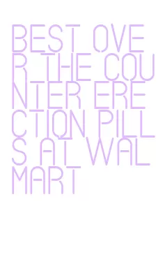 best over the counter erection pills at walmart