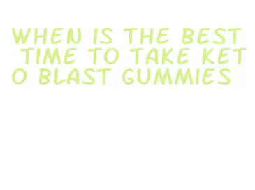 when is the best time to take keto blast gummies