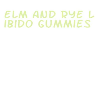 elm and rye libido gummies