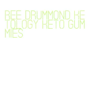 ree drummond ketology keto gummies