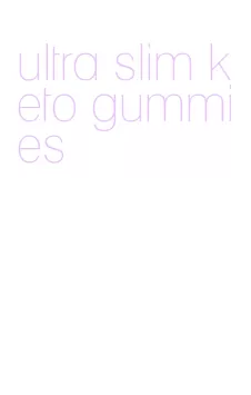 ultra slim keto gummies