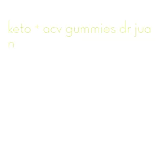 keto + acv gummies dr juan