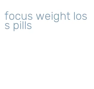 focus weight loss pills