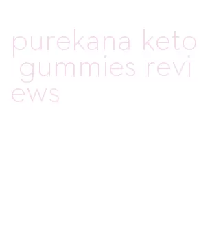 purekana keto gummies reviews