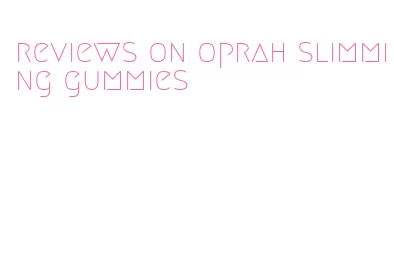 reviews on oprah slimming gummies
