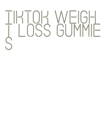 tiktok weight loss gummies