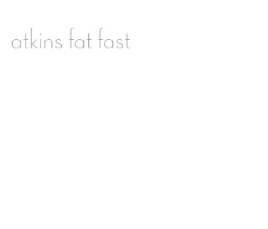 atkins fat fast