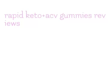 rapid keto+acv gummies reviews