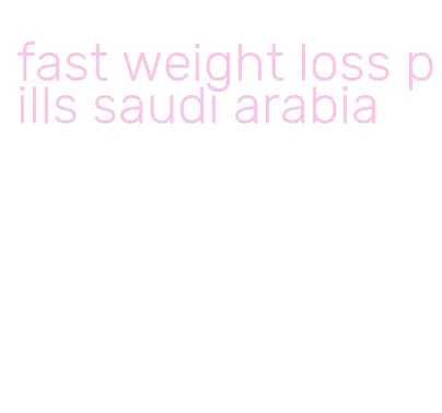 fast weight loss pills saudi arabia