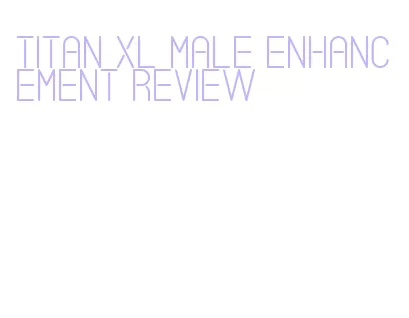 titan xl male enhancement review