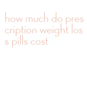 how much do prescription weight loss pills cost