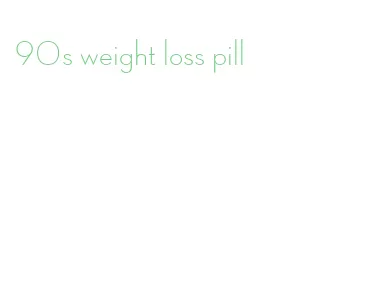 90s weight loss pill