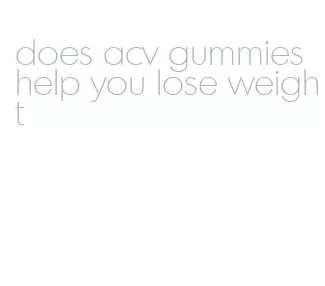 does acv gummies help you lose weight
