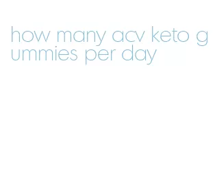 how many acv keto gummies per day