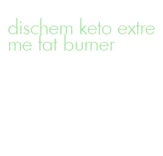 dischem keto extreme fat burner