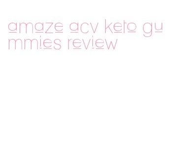 amaze acv keto gummies review