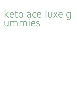 keto ace luxe gummies