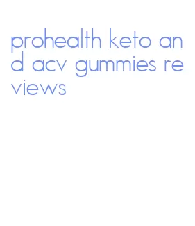 prohealth keto and acv gummies reviews