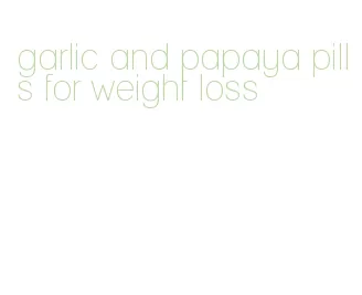 garlic and papaya pills for weight loss