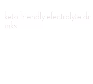 keto friendly electrolyte drinks