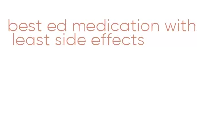 best ed medication with least side effects