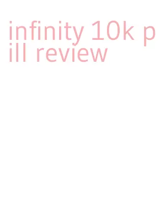 infinity 10k pill review