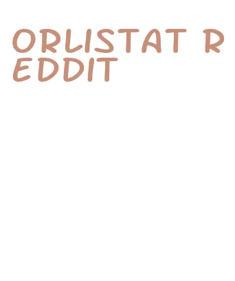 orlistat reddit