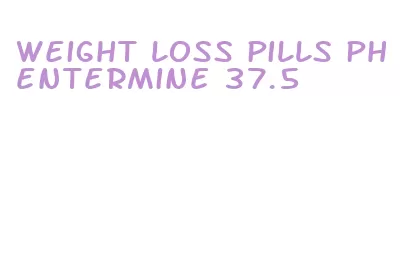 weight loss pills phentermine 37.5