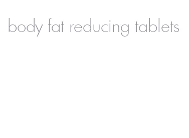 body fat reducing tablets